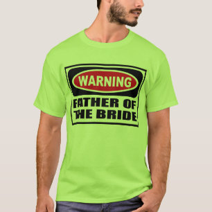 Warning FATHER OF THE BRIDE Men's T-Shirt
