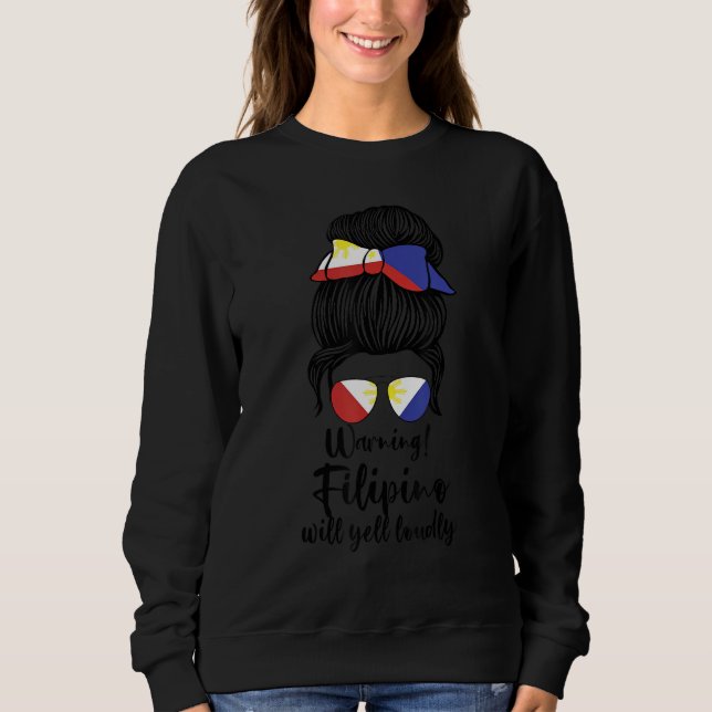 warning! filipino will yell loudly Philippines Sweatshirt (Front)