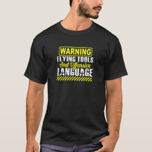 Warning Flying Tools And Offensive Language T-Shirt