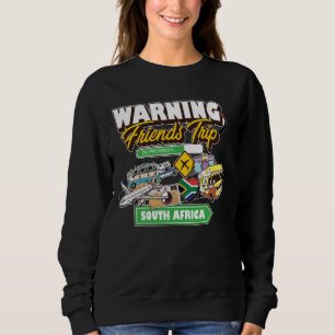 Warning Friends Trip in Progress South Africa Matc Sweatshirt