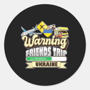 Warning Friends Trip In Progress Ukraine Travel Ma Classic Round Sticker