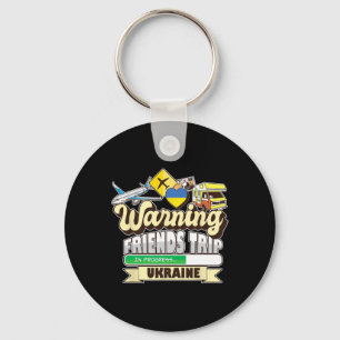 Warning Friends Trip In Progress Ukraine Travel Ma Key Ring
