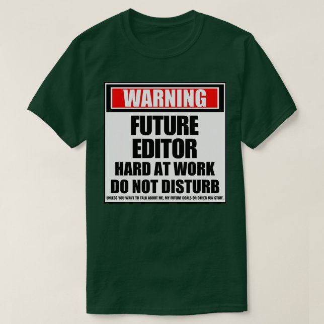 Warning Future Editor Hard At Work Do Not Disturb T-Shirt (Design Front)