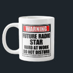 Warning Future Radio Star Hard At Work Large Coffee Mug<br><div class="desc">Warning Future Radio Star Hard At Work Do Not Disturb - Like the design but want it on ANOTHER product? Scroll up and select a product from the TRANSFER DESIGN TO A PRODUCT section to do it. Then select the EDIT DESIGN link. Select FIT then SCALE to adjust the design...</div>