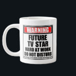 Warning Future TV Star Hard At Work Do Not Disturb Large Coffee Mug<br><div class="desc">Warning Future TV Star Hard At Work Do Not Disturb - Like the design but want it on ANOTHER product? Scroll up and select a product from the TRANSFER DESIGN TO A PRODUCT section to do it. Then select the EDIT DESIGN link. Select FIT then SCALE to adjust the design...</div>