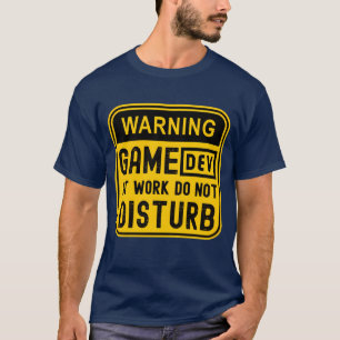WARNING GAME DEV AT WORK DO NOT DISTURB boy girl T-Shirt