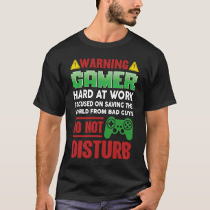 Warning Gamer Hard At Work Do Not Disturb gamer T-Shirt