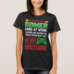 Warning Gamer Hard At Work Do Not Disturb gamer T-Shirt