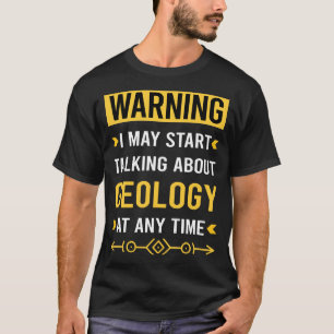 Warning Geology Geologist Geoscience T-Shirt