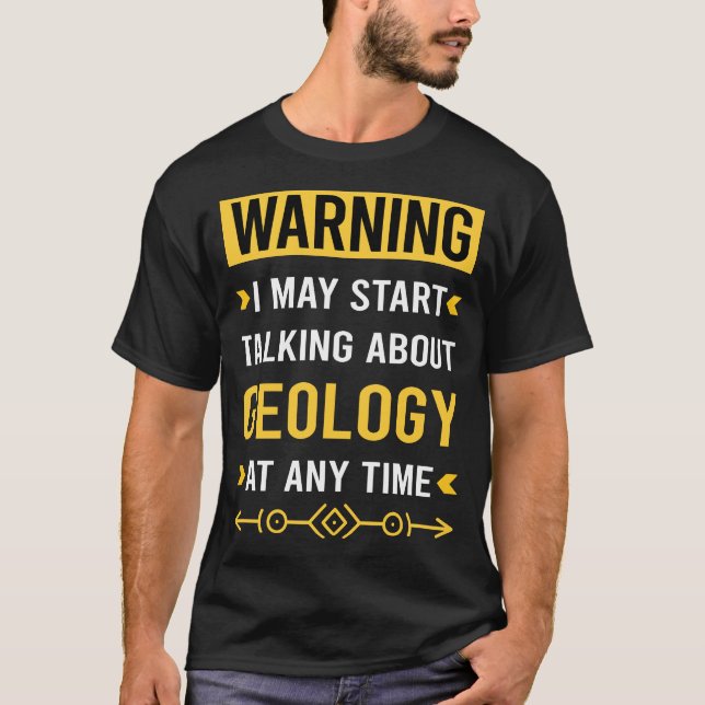 Warning Geology Geologist Geoscience T-Shirt (Front)