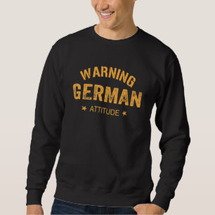 Warning German Attitude Loves Germany Sweatshirt