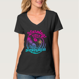 Warning Girls Trip In Progress 2025 Weekend Birthd T-Shirt