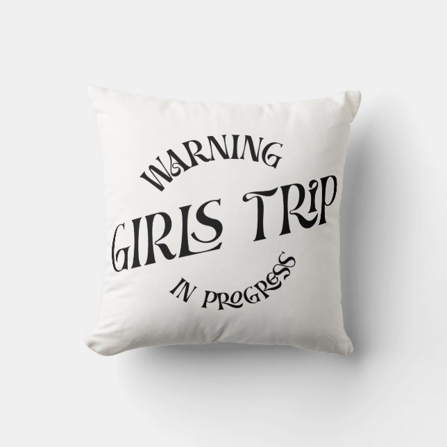 Warning Girls Trip In Progress Cushion (Front)