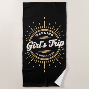 Warning Girls Trip in Progress Summer Vacation Beach Towel