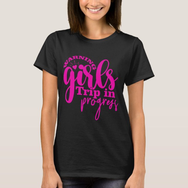 Warning Girls Trip In Progress T-Shirt (Front)