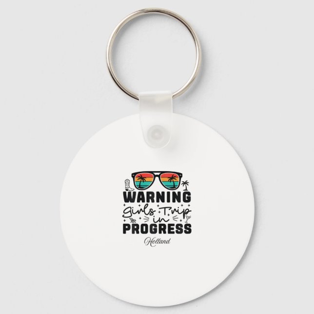 Warning Girls Trip In Progress Vacation Holland  Key Ring (Front)