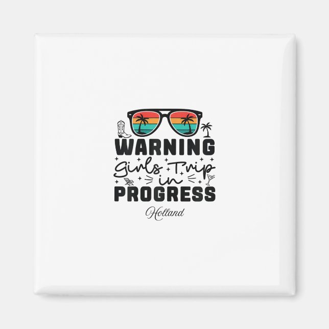 Warning Girls Trip In Progress Vacation Holland  Magnet (Front)