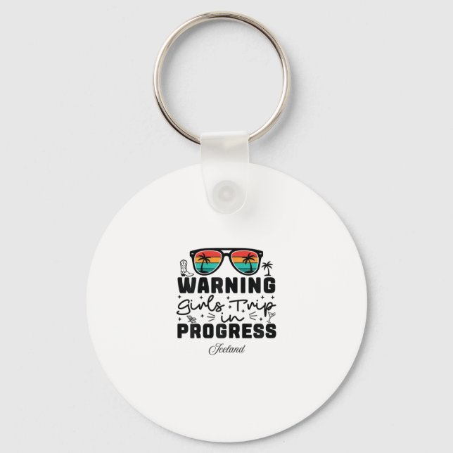 Warning Girls Trip In Progress Vacation Iceland  Key Ring (Front)