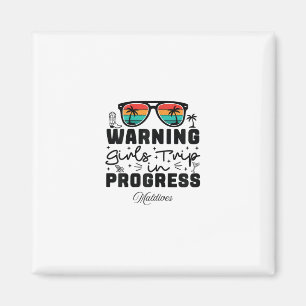 Warning Girls Trip In Progress Vacation Maldives  Magnet