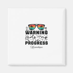 Warning Girls Trip In Progress Vacation Mozambique Magnet