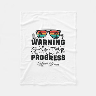 Warning Girls Trip In Progress Vacation Myrtle Bea Fleece Blanket