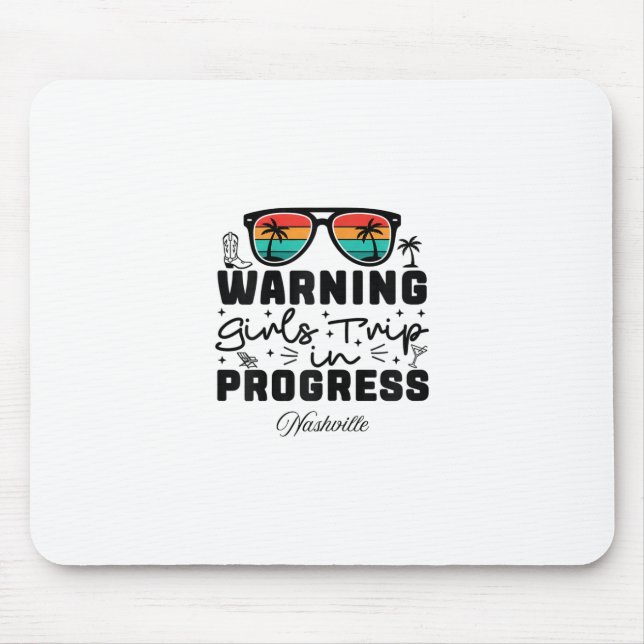 Warning Girls Trip In Progress Vacation Nashville  Mouse Pad (Front)