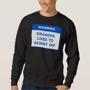 Warning Grandpa Likes To Skinny Dip my Pool Rules Sweatshirt