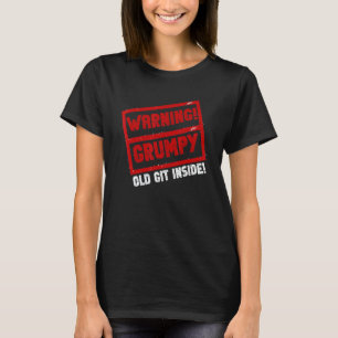 Warning Grumpy Old Git   Joke Sarcastic Humor T-Shirt