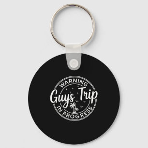Warning Guys Trip In Progress Guys Trip Vacation Key Ring