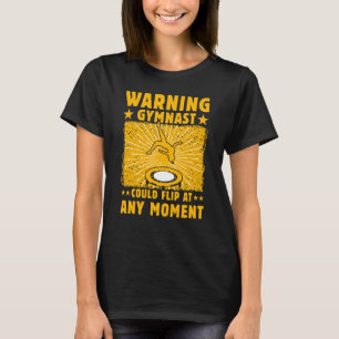 Warning Gymnast could Flip at any Moment T-Shirt