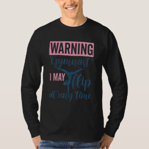 Warning Gymnast I May Flip At Any Time Rhythmic Gy T-Shirt