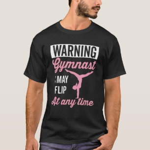 Warning Gymnast I May Flip At Any Time Rhythmic Gy T-Shirt