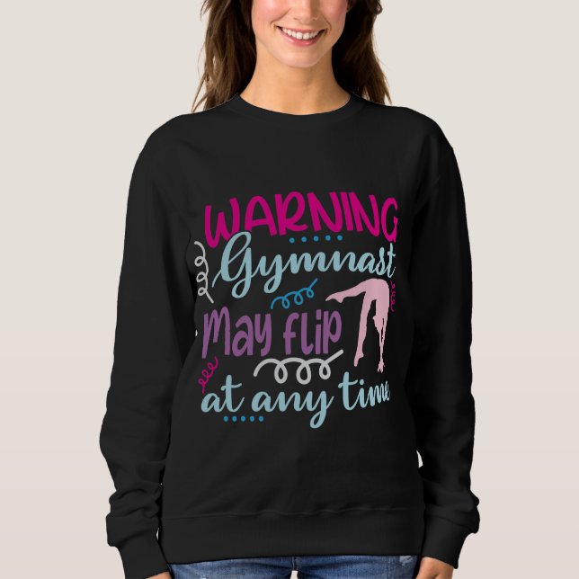 Warning Gymnast May Flip at Any Time Sweatshirt (Front)