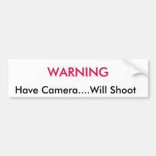 WARNING,    Have Camera....Will Shoot Bumper Sticker