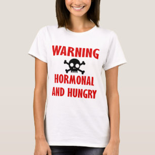 Warning: Hormonal and Hungry T-Shirt