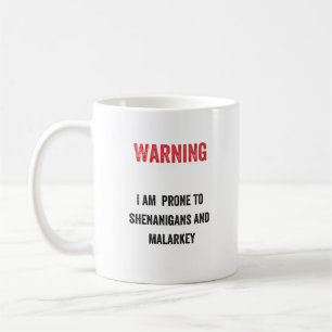 Warning: I am prone to shenanigans and malarkey Coffee Mug