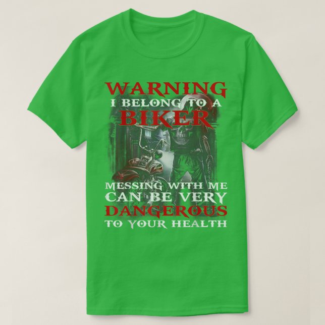 warning I belong to a biker messing with me can be T-Shirt (Design Front)