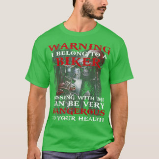 warning I belong to a biker messing with me can be T-Shirt