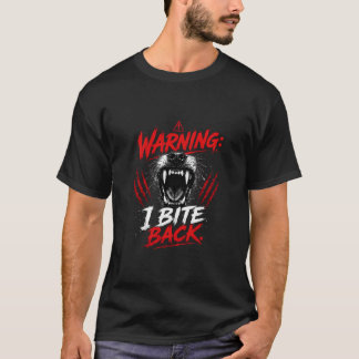 Warning: I bite back Quote T-Shirt