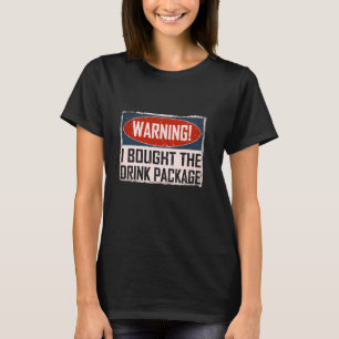 Warning I Bought The Drink Package Cruise Ship T-Shirt