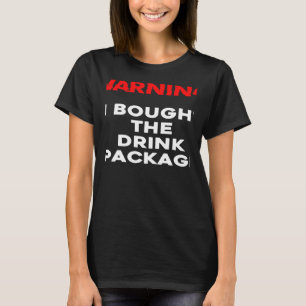 WARNING I bought the drink package cruise vacation T-Shirt