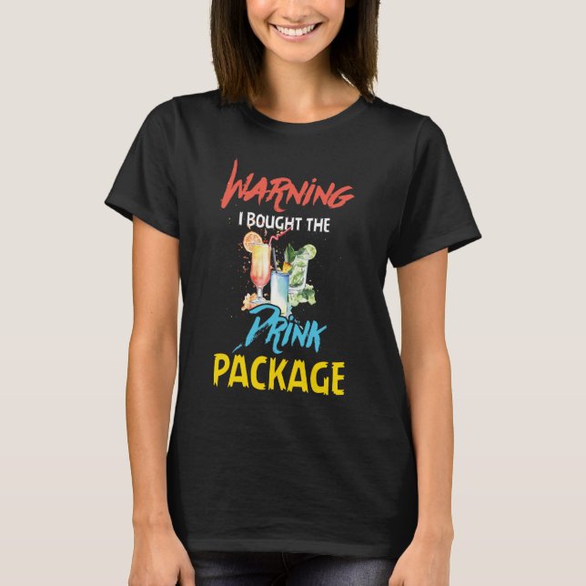 Warning I Bought the Drink Package Funny Cruise T-Shirt (Front)