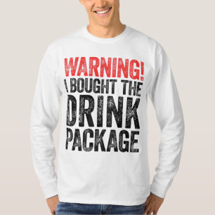 Warning I Bought The Drink Package T-Shirt