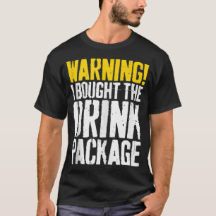 Warning I Bought The Drink Package T-Shirt