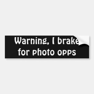 Warning, I brake for photo opps Bumper Sticker