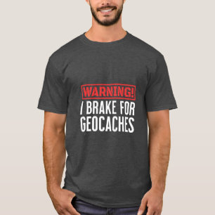 Warning I Break For Geocaches Outdoor Games T-Shirt