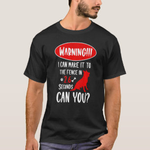 Warning I Can Make It To The Fence In German Sheph T-Shirt