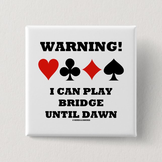 Warning! I Can Play Bridge Until Dawn (Card Suits) 15 Cm Square Badge (Front)