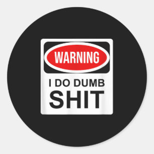 Warning I Do Dumb  Classic Round Sticker