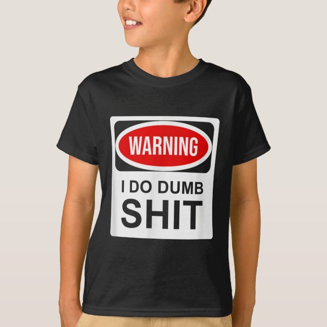 Warning I Do Dumb  T-Shirt (Front)